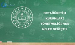 Ortaöğretim Kurumları Yönetmeliğinde Değişiklik Yapılmasına Dair Yönetmeliğinde neler değişti?