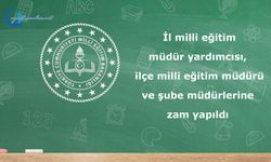 İl milli eğitim müdür yardımcısı, ilçe milli eğitim müdürü ve şube müdürlerine zam yapıldı
