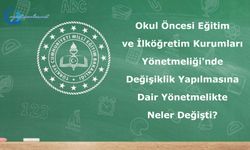 Okul Öncesi Eğitim ve İlköğretim Kurumları Yönetmeliği'nde Değişiklik Yapılmasına Dair Yönetmelikte Neler Değişti?