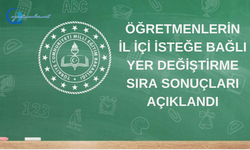 ÖĞRETMENLERİN İL İÇİ İSTEĞE BAĞLI YER DEĞİŞTİRME SIRA SONUÇLARI AÇIKLANDI