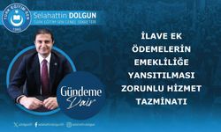 İLAVE EK ÖDEMELERİN EMEKLİLİĞE YANSITILMASI, ZORUNLU HİZMET TAZMİNATI