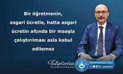 Bir öğretmenin, asgari ücretle, hatta asgari ücretin altında bir maaşla çalıştırılması asla kabul edilemez