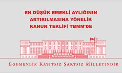 EN DÜŞÜK EMEKLİ AYLIĞININ ARTIRILMASINA YÖNELİK KANUN TEKLİFİ TBMM'DE