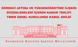 ÖĞRENCİ AFFINA VE YÜKSEKÖĞRETİME İLİŞKİN DÜZENLEMELERİ İÇEREN KANUN TEKLİFİ TBMM GENEL KURULUNDA KABUL EDİLDİ
