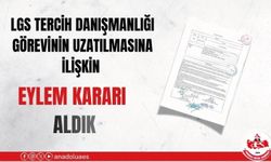 LGS TERCİH DANIŞMANLIĞI GÖREVİNİN UZATILMASINA İLİŞKİN EYLEM KARARI ALDIK