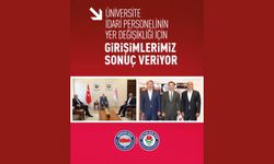 ÜNİVERSİTE İDARİ PERSONELİNİN YER DEĞİŞİKLİĞİ İÇİN GİRİŞİMLERİMİZ SONUÇ VERİYOR