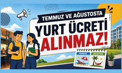 Yaz dönemi boyunca temmuz ve ağustos aylarında yurt ücreti alınmıyor