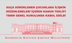 SUÇA SÜRÜKLENEN ÇOCUKLARA İLİŞKİN DÜZENLEMELERİ İÇEREN KANUN TEKLİFİ TBMM GENEL KURULUNDA KABUL EDİLDİ