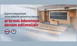 DEPREM BÖLGESİNDEKİ ÜNİVERSİTELERDE GELİŞTİRME ÖDENEĞİ ARTIRIMLI ÖDENMEYE DEVAM EDİLMELİDİR