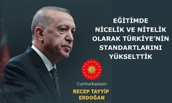 Eğitimde nicelik ve nitelik olarak Türkiye’nin standartlarını yükselttik
