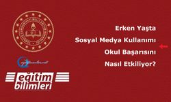 Erken Yaşta Sosyal Medya Kullanımı Okul Başarısını Nasıl Etkiliyor?