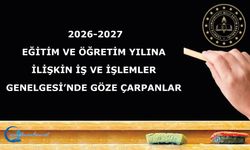2026-2027 Eğitim ve Öğretim Yılına İlişkin İş ve İşlemler Genelgesi’nde göze çarpanlar