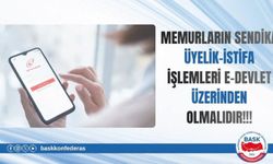 MEMUR SENDİKALARINDA ÜYELİK VE İSTİFA İŞLEMLERİ DE E-DEVLET ÜZERİNDEN YAPILMALIDIR!