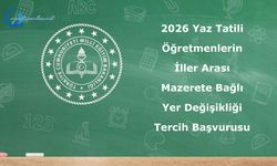 2026 Yaz Tatili Öğretmenlerin İller Arası Mazerete Bağlı Yer Değişikliği Tercih Başvurusu