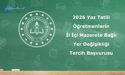 2026 Yaz Tatili Öğretmenlerin İl İçi Mazerete Bağlı Yer Değişikliği Tercih Başvurusu