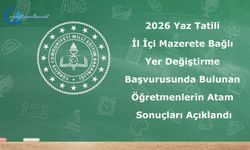 2026 Yaz Tatili İl İçi Mazerete Bağlı Yer Değiştirme Başvurusunda Bulunan Öğretmenlerin Atama Sonuçları Açıklandı