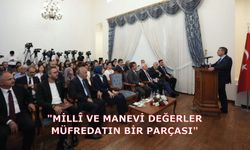 "Millî ve manevi değerler, müfredatın bir parçası"
