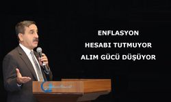 ENFLASYON HESABI TUTMUYOR, ALIM GÜCÜ DÜŞÜYOR