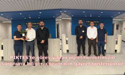 PİKTES'te görev yapan öğretmenlerimizin sorununu biliyor, çözüm için gayret gösteriyoruz