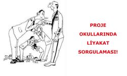PROJE OKULLARINDA LİYAKAT SORGULAMASI!