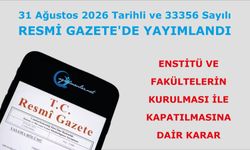 Enstitü ve Fakültelerin Kurulması ile Bazı Fakülte ve Enstitülerin Kapatılmasına dair karar