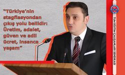 “Türkiye’nin stagflasyondan çıkış yolu bellidir: Üretim, adalet, güven ve adil ücret, insanca yaşam”