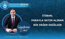 İtibar; parayla satın alınan bir değer değildir