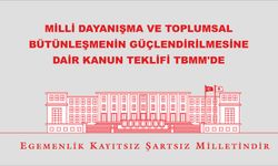 MİLLİ DAYANIŞMA VE TOPLUMSAL BÜTÜNLEŞMENİN GÜÇLENDİRİLMESİNE DAİR KANUN TEKLİFİ TBMM'DE