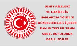 ŞEHİT AİLELERİ VE GAZİLERİN HAKLARINA YÖNELİK DÜZENLEMELERİ İÇEREN KANUN TEKLİFİ TBMM GENEL KURULUNDA KABUL EDİLDİ
