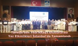Türkiye'den Yedi Kıtaya Uluslararası Yaz Etkinlikleri İstanbul'da Tamamlandı