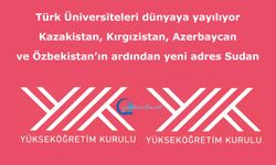 Türk Üniversiteleri dünyaya yayılıyor: Kazakistan, Kırgızistan, Azerbaycan ve Özbekistan’ın ardından yeni adres Sudan