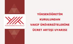 Yükseköğretim Kurulundan vakıf üniversitelerine ücret artışı uyarısı
