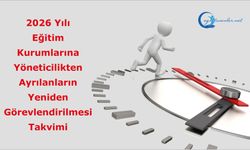 2026 Yılı Millî Eğitim Bakanlığına Bağlı Eğitim Kurumlarına Yöneticilikten Ayrılanların Yeniden Görevlendirilmesi Takvimi