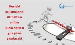 Mesleki çalışmaların ilk haftası  çevrim içi (online) ikinci haftası yüz yüze yapılacak!