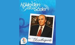 Köklerden Gelen Sözler Aliya İzzetbegoviç’ten…