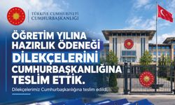 ÖĞRETİM YILINA HAZIRLIK ÖDENEĞİ DİLEKÇELERİNİ CUMHURBAŞKANLIĞINA TESLİM ETTİK