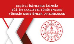 ÇEŞİTLİ İSİMLERLE İZİNSİZ EĞİTİM FAALİYETİ YÜRÜTENLERE YÖNELİK DENETİMLER, ARTIRILACAK