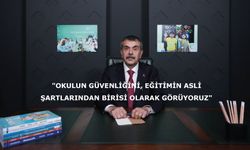 "Okulun güvenliğini, eğitimin asli şartlarından birisi olarak görüyoruz"