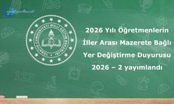 2026 Yılı Öğretmenlerin İller Arası Mazerete Bağlı Yer Değiştirme Duyurusu 2026 – 2 yayımlandı