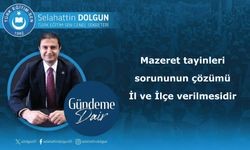 Mazeret tayinleri sorununun çözümü İl ve İlçe verilmesidir