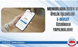 Memurların İstifa ve Üyelik İşlemleri E-Devlet Üzerinden Yapılmalıdır!