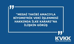 “Mesai Takibi Amacıyla Biyometrik Veri İşlenmesi Hakkında İlke Kararı”na İlişkin Görüş