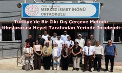 Türkiye'de Bir İlk: Dış Çerçeve Metodu Uluslararası Heyet Tarafından Yerinde İncelendi