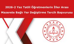 2026-2 Yaz Tatili Öğretmenlerin İller Arası Mazerete Bağlı Yer Değiştirme Tercih Başvurusu