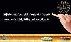Eğitim Müfettişliği Yeterlik Yazılı Sınavı-2 Giriş Bilgileri Açıklandı