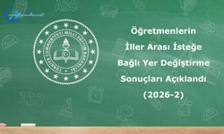 Öğretmenlerin İller Arası İsteğe Bağlı Yer Değiştirme Sonuçları (2026-2)