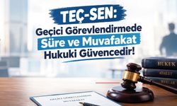 Geçici Görevlendirmede Süre ve Muvafakat Hukuki Güvencedir