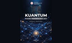 Kuantum Odak Teknoloji Ağı (OTAĞ) Sonuç Raporu Yayımlandı