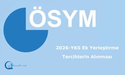 2026-YKS Ek Yerleştirme: Tercihlerin Alınması