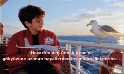 Hezarfen’den Göbeklitepe’ye, gökyüzüne uzanan hayallerden insanlığın ilk izlerine…